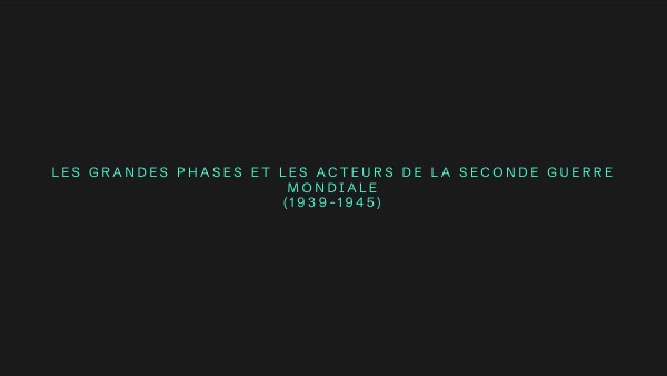 les grandes phases et les acteurs de la Seconde Guerre mondiale (1939 ...