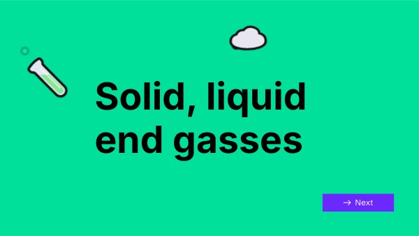 Solid, liquid end gasses | Genially