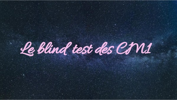 Le blind test des CM1 | Genially