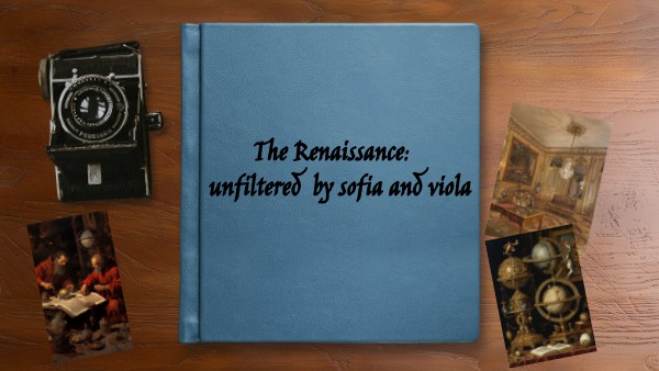 The Renaissance: unfiltered by sofia and viola | Genially