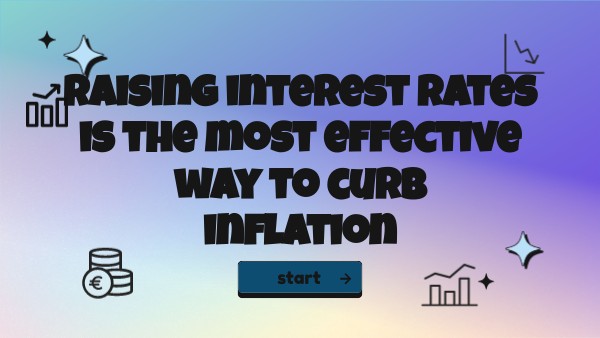 Raising interest rates is the most effective way to curbinflation ...