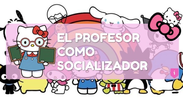 El profesor como socializador | Genially