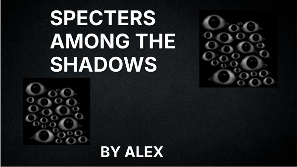 SPECTERS AMONG THE SHADOWS | Genially