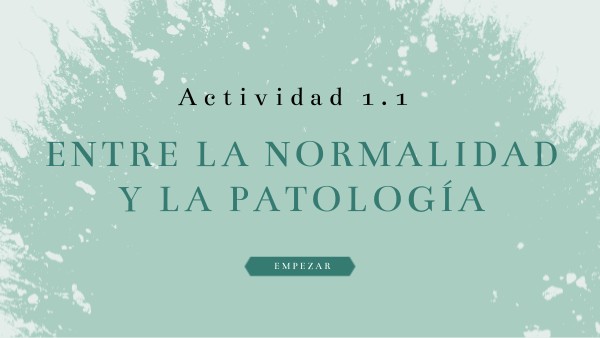 Entre la normalidad y la patología | Genially
