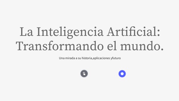 La Inteligencia Artificial: Transformando el mundo. | Genially