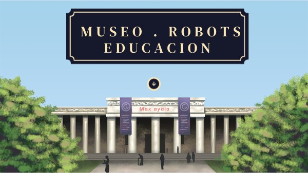 MUSEO . ROBOTS EDUCACION | Genially