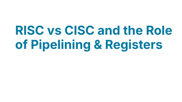 RISC vs CISC and the Role of Pipelining & Registers | Genially