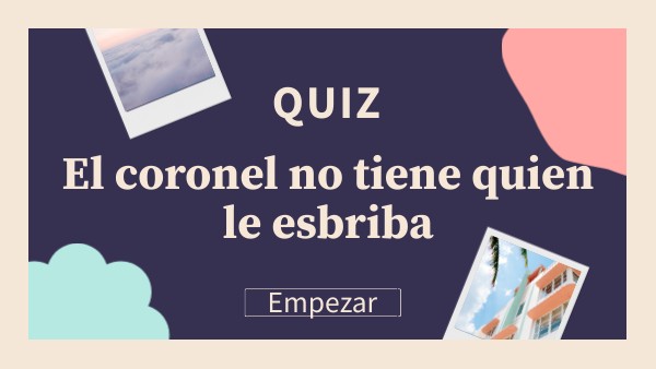 El coronel no tiene quien le esbriba | Genially