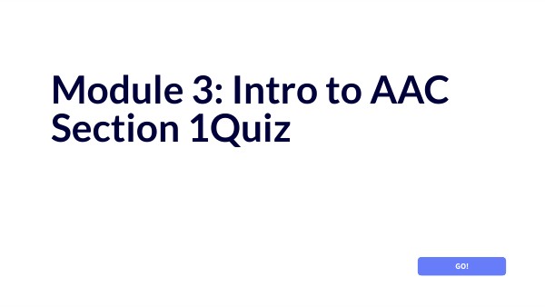 Module 3: Intro to AAC Section 2 Quiz | Genially