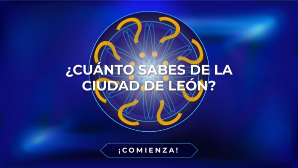 ¿Cuánto sabes de la ciudad de león? | Genially