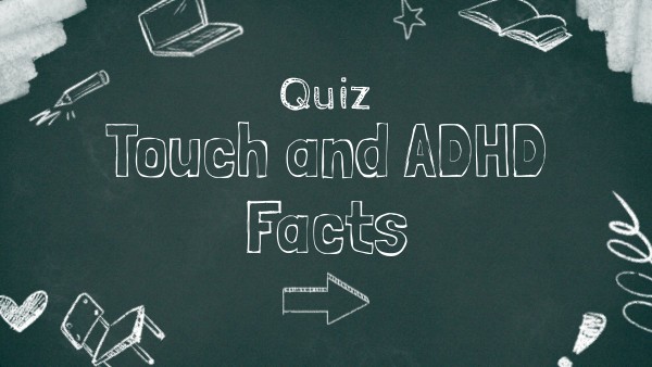 Touch and ADHD Facts | Genially
