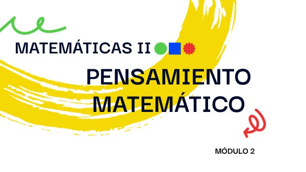 Matemáticas II: Pensamiento matemático Módulo 2 (7 - 12) | Genially