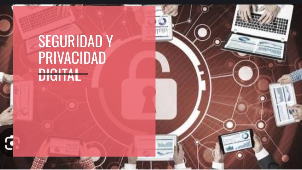 Seguridad y privacidad digital | Genially