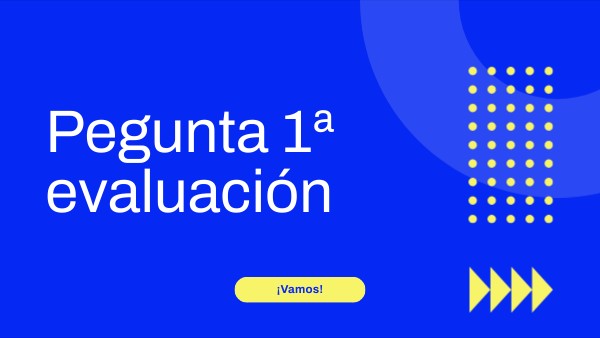 Pegunta 1ª evaluación | Genially