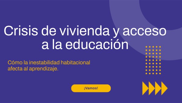 Crisis de vivienda y acceso a la educación | Genially