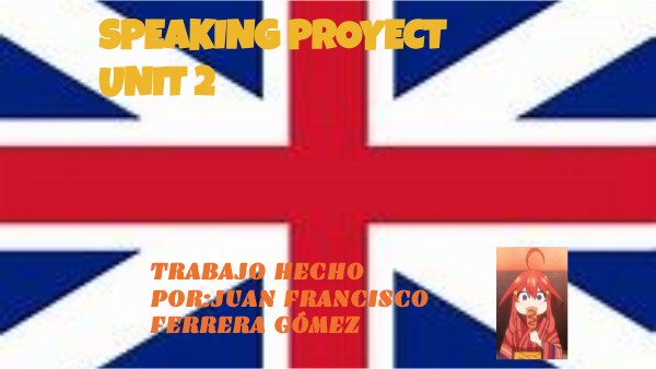 SPEAKING PROYECT UNIT 2 | Genially