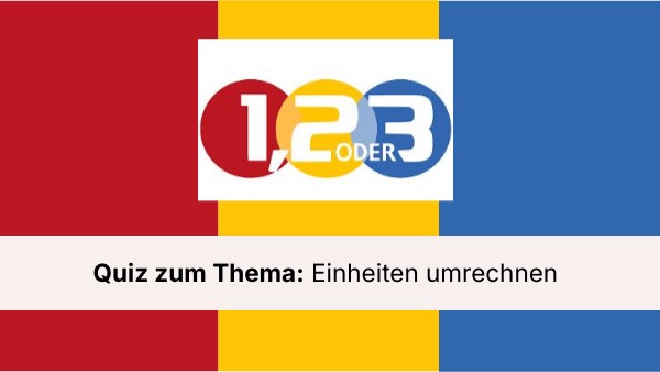 1,2 oder 3 Quizshow: Mathematik Thema Einheiten
