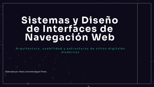 Sistemas y Diseño de Interfaces de Navegación Web | Genially
