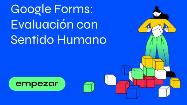 Google Forms: Evaluación con Sentido Humano | Genially