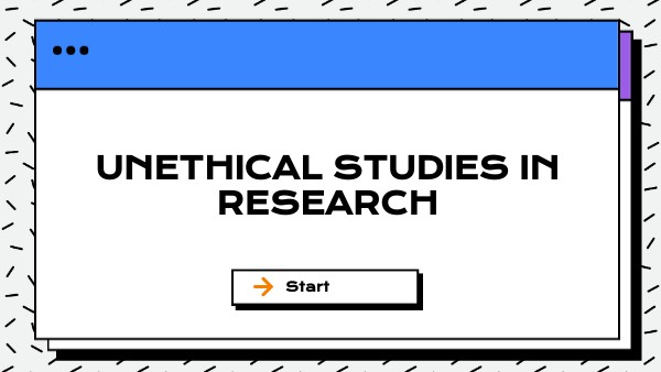 UNETHICAL STUDIES IN RESEARCH | Genially
