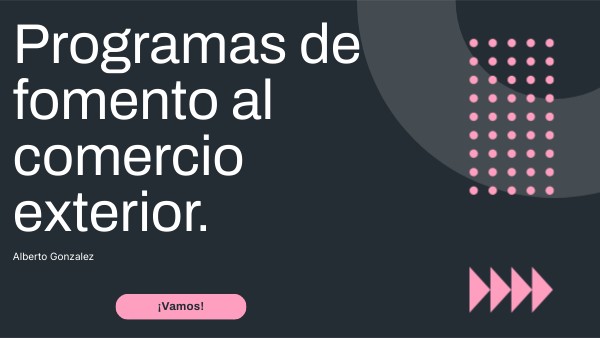 Programas de fomento al comercio exterior. | Genially