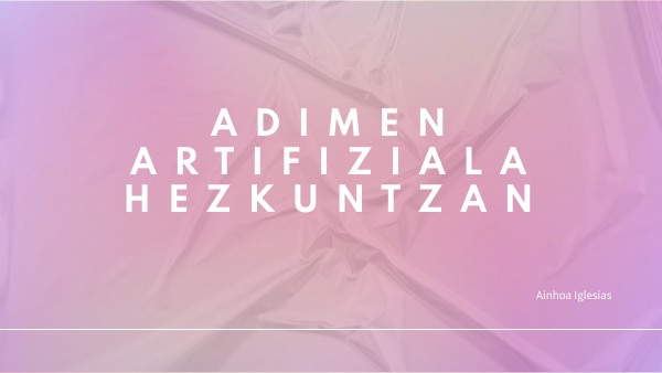 ADIMEN ARTIFIZIALA HEZKUNTZAN | Genially