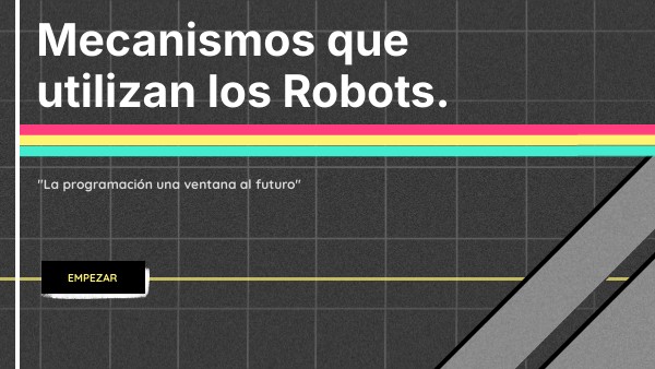Mecanismos que utilizan los Robots. | Genially