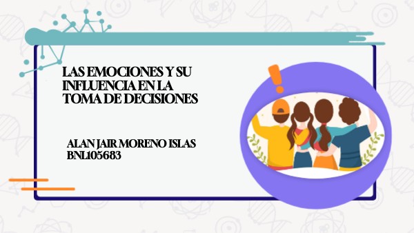 LAS EMOCIONES Y SU INFLUENCIA EN LA TOMA DE DECISIONES | Genially
