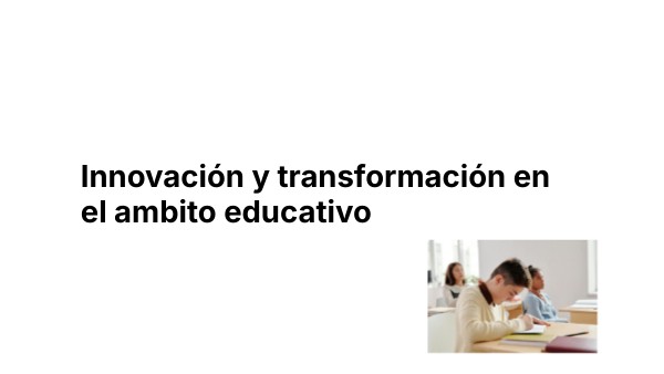 Innovación y transformación en el ambito educativo | Genially