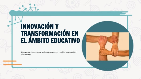Innovación Y transformación en el ámbito educativo | Genially