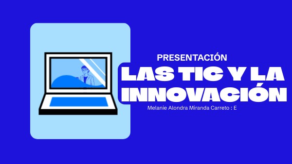 Las TIC y la innovación | Genially