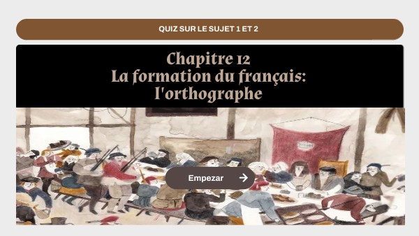 Chapitre 12 La formation du français: l'orthographe | Genially