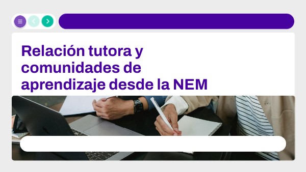 Relación tutora y comunidades de aprendizaje desde la NEM | Genially