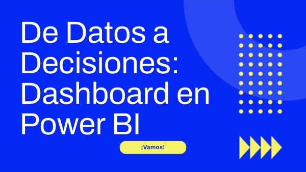 De Datos a Decisiones: Dashboard en Power BI | Genially