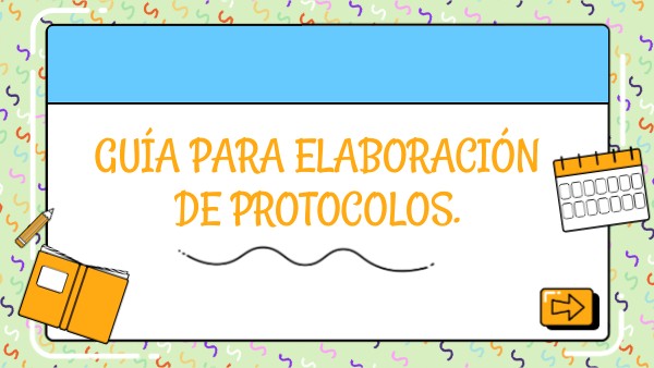 Guía para elaboración de protocolos. | Genially